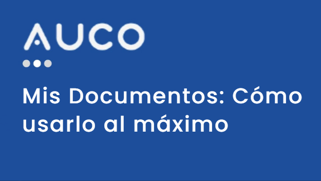 Mis documentos: cómo usarlo al máximo en Auco