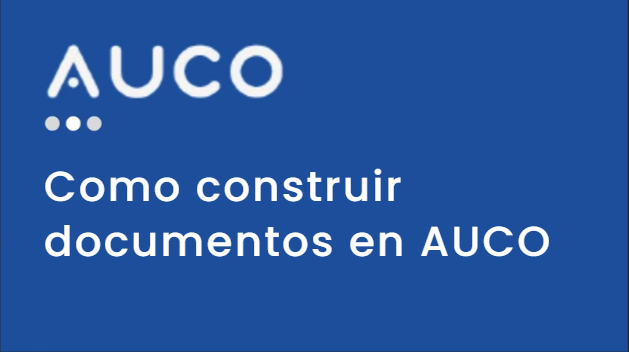 Cómo construir documentos con el Constructor de Documentos en Auco