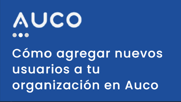 Cómo agregar nuevos usuarios a tu organización en Auco